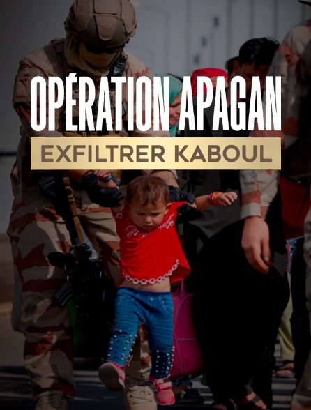 Opération Apagan, exfiltrer Kaboul