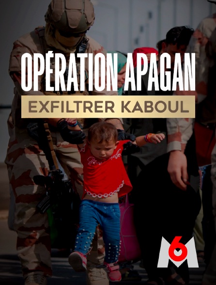 M6 - Opération Apagan, exfiltrer Kaboul