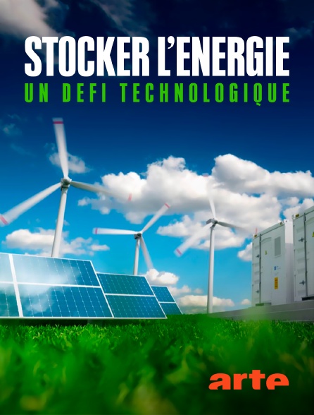 Arte - Stocker l'énergie : Un défi technologique