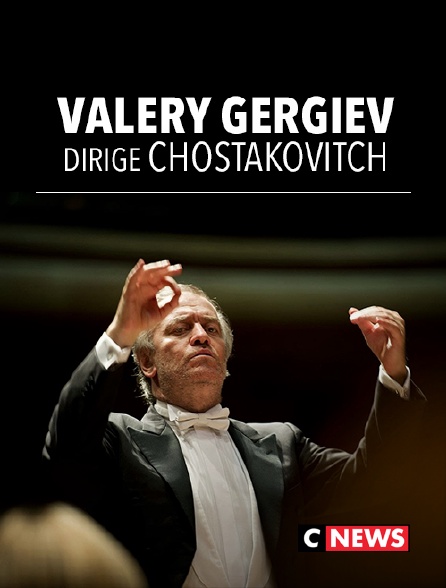 CNEWS - Valery Gergiev dirige Chostakovitch