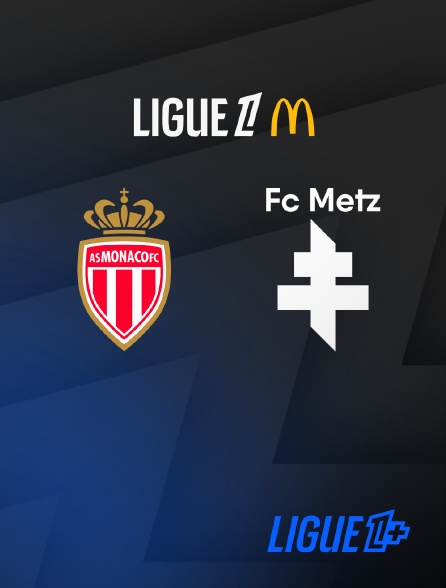 Ligue 1+ - Football - Ligue 1 McDonald's : Monaco / Metz