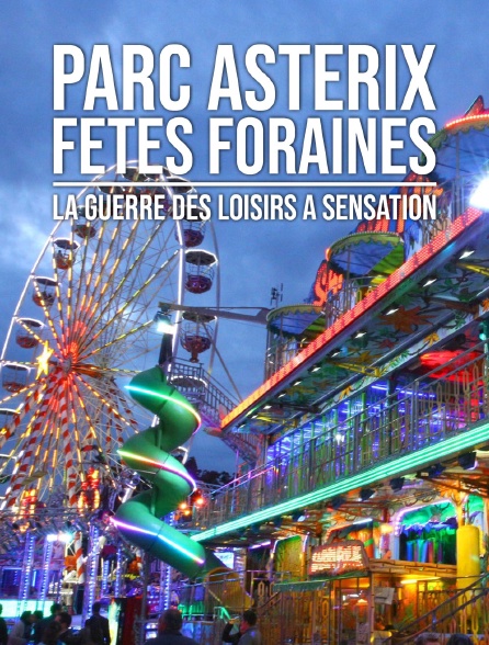 Parc Astérix, fêtes foraines : la guerre des loisirs à sensation