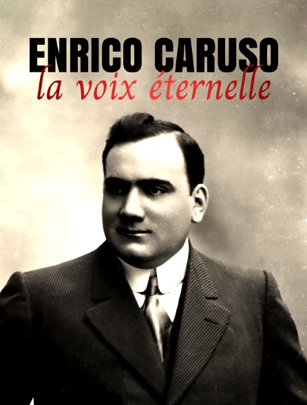 Enrico Caruso : la voix éternelle