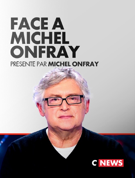 CNEWS - Face à Michel Onfray