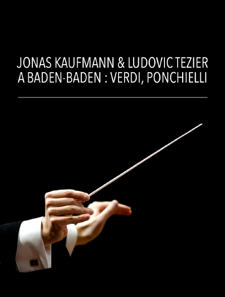 Jonas Kaufmann & Ludovic Tézier à Baden-Baden : Verdi, Ponchielli