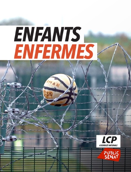 LCP Public Sénat - Enfants enfermés