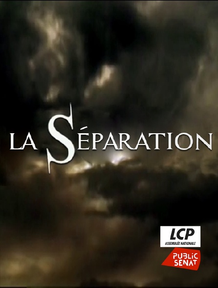 LCP Public Sénat - La séparation