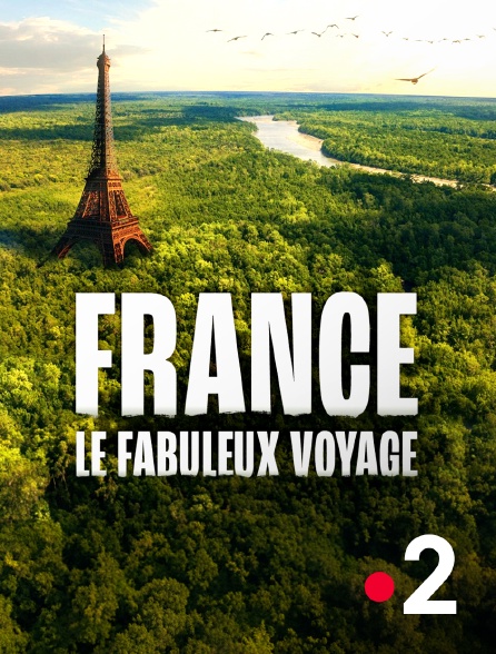 France 2 - France, le fabuleux voyage