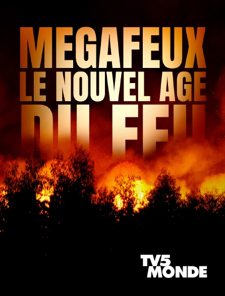 TV5MONDE - Mégafeux, le nouvel âge du feu