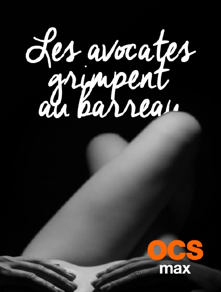 OCS Max - Les avocates grimpent au barreau