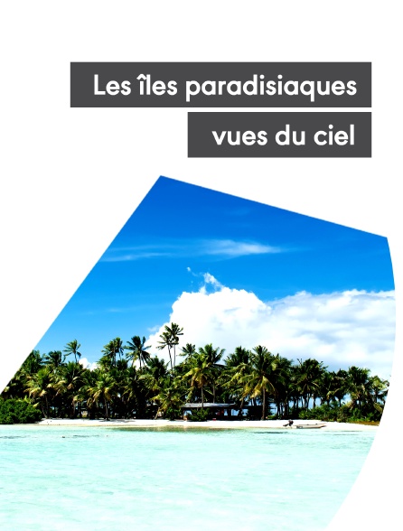 Les îles paradisiaques vues du ciel