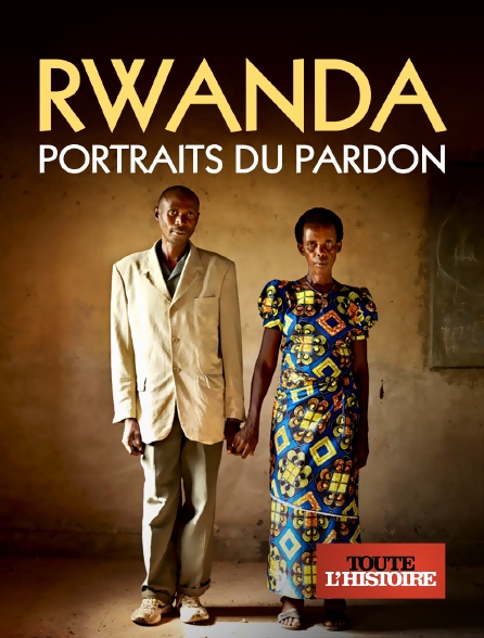 Toute l'Histoire - Rwanda : portraits du pardon