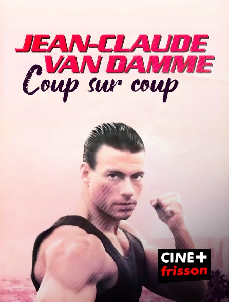 CINE+ Frisson - Jean-Claude Van Damme, coup sur coup