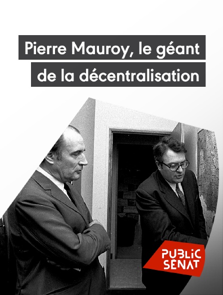 Public Sénat - Pierre Mauroy, le géant de la décentralisation