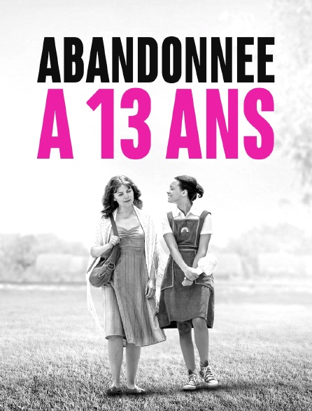 Abandonnée à 13 ans