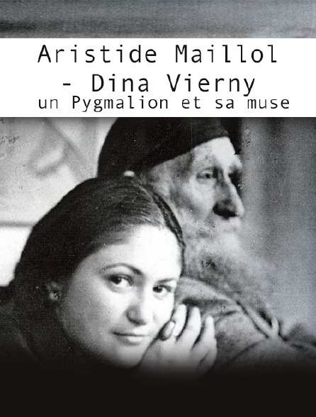 Aristide Maillol - Dina Vierny, un Pygmalion et sa muse