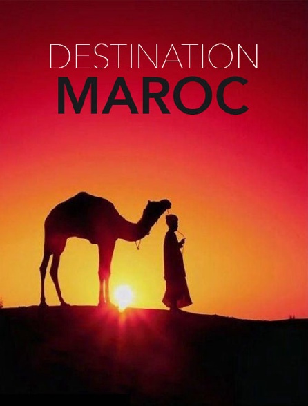 Destination Maroc