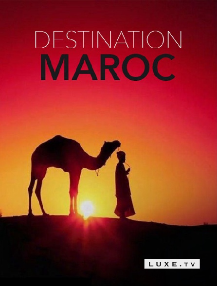 Luxe TV - Destination Maroc