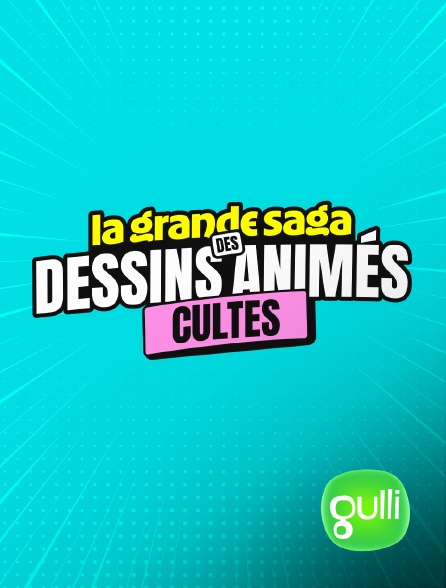 Gulli - La grande saga des dessins animés cultes