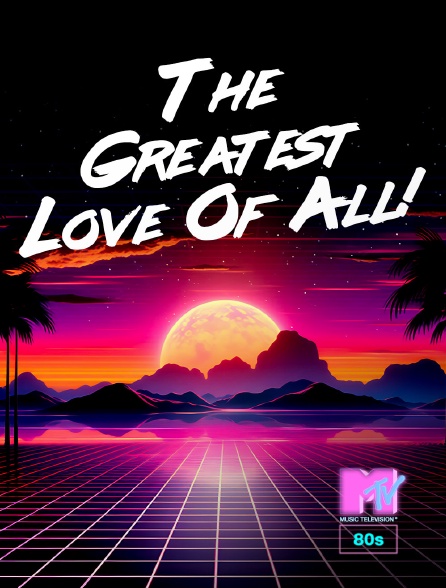 MTV 80' - The Greatest Love Of All!