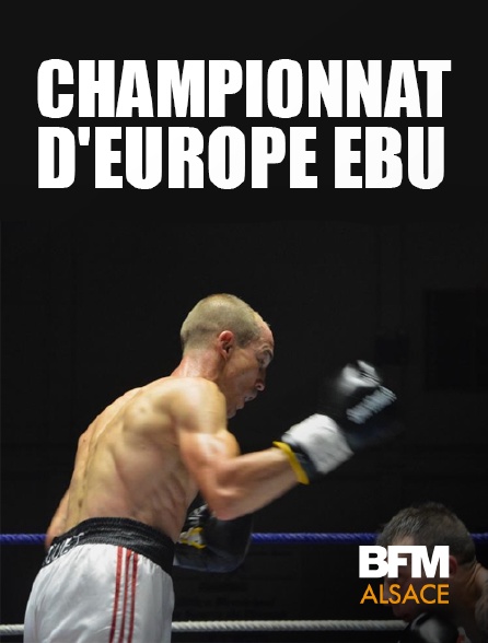 BFM Alsace - Boxe : Championnat d'Europe (EBU)