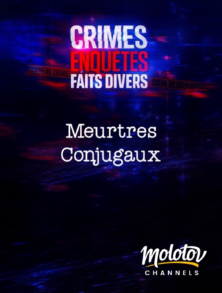 Molotov Channels - Crimes, Enquêtes, Faits Divers : Meurtres Conjugaux