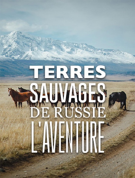 Terres sauvages de Russie, l'aventure