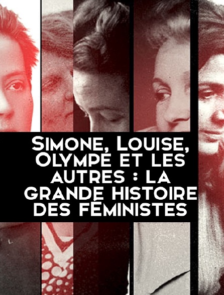 Simone, Louise, Olympe et les autres : la grande histoire des féministes