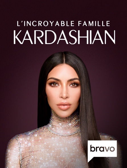Bravo - L'incroyable Famille Kardashian
