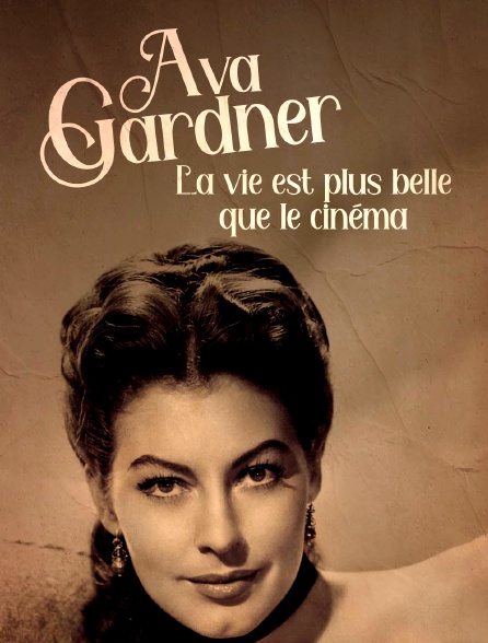 Ava Gardner, la vie est plus belle que le cinéma