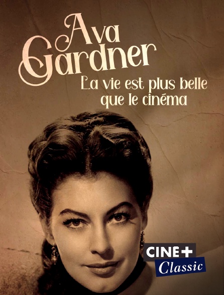Ciné+ Classic - Ava Gardner, la vie est plus belle que le cinéma
