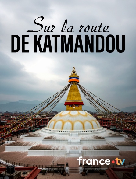 france.tv - Sur la route de Katmandou