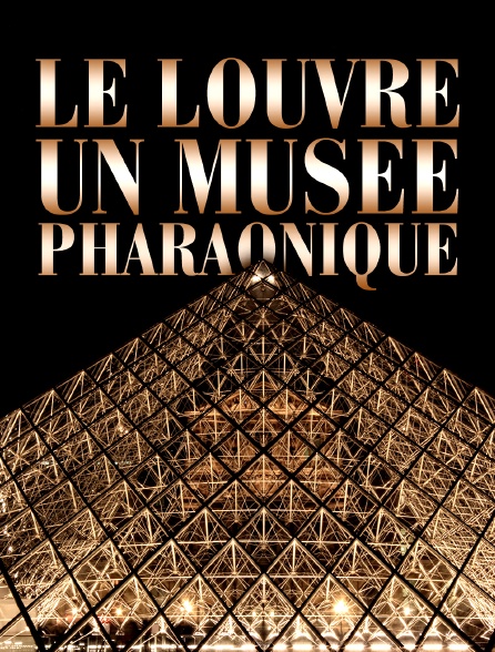 Le Louvre, un musée pharaonique