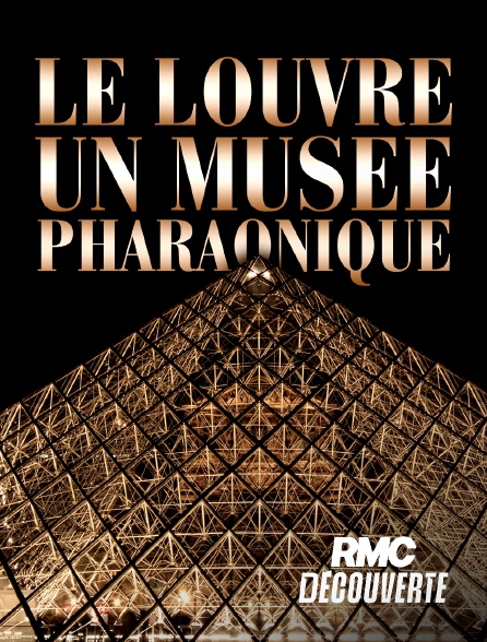 RMC Découverte - Le Louvre, un musée pharaonique