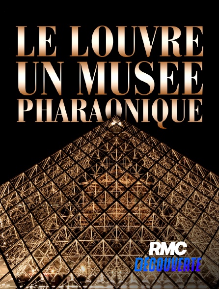 RMC Découverte - Le Louvre, un musée pharaonique