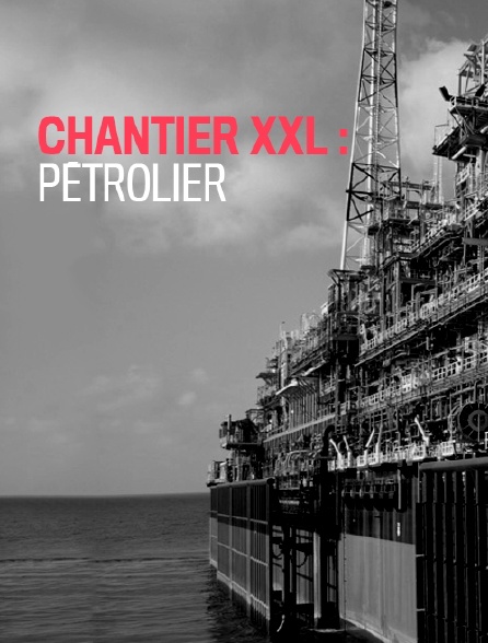 Chantier XXL : pétrolier
