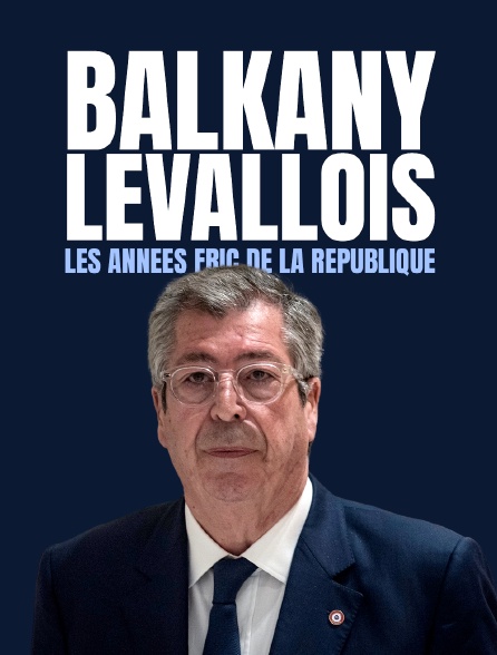 Balkany - Levallois. Les années fric de la République