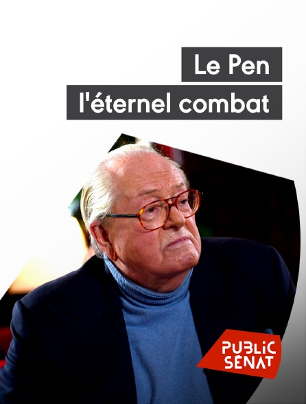 Public Sénat - Le Pen, l'éternel combat