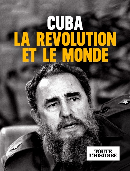 Toute l'Histoire - Cuba, la révolution et le monde en replay