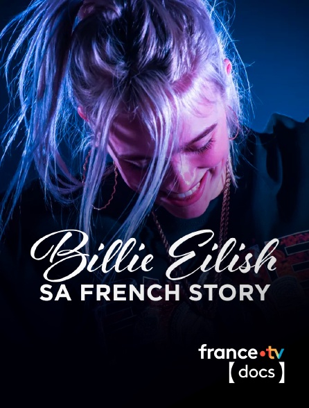 France TV Docs - Billie Eilish, sa french story