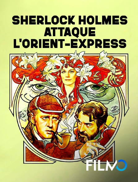 FilmoTV - Sherlock Holmes attaque l'Orient-Express