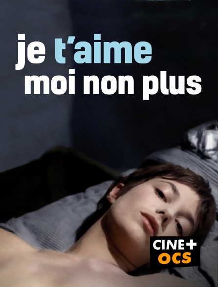 CINÉ Cinéma - Je t'aime, moi non plus