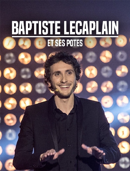 Baptiste Lecaplain et ses potes