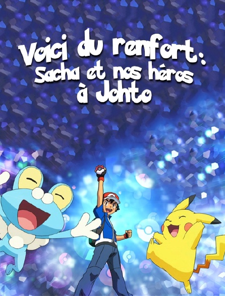 Voici du renfort : Sacha et nos héros à Johto