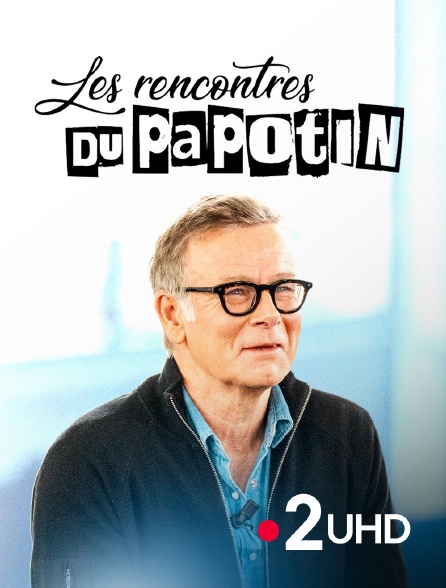 France 2 UHD - Les rencontres du Papotin