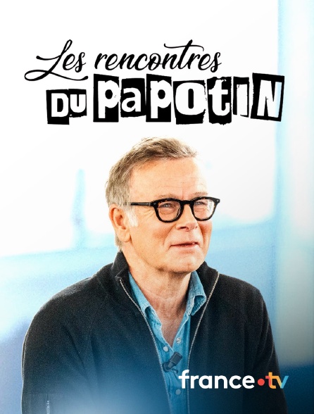 france.tv - Les rencontres du Papotin en replay