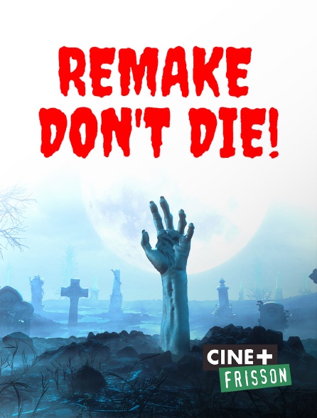 Ciné+ Frisson - Remake don't die