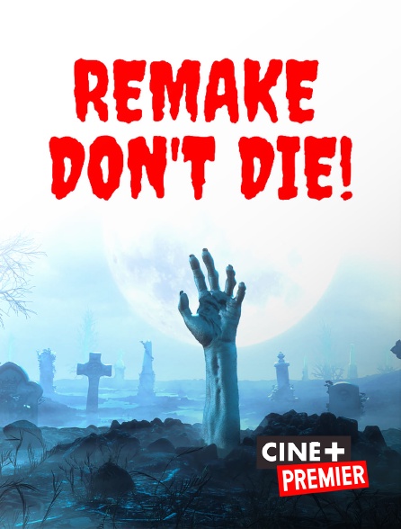 Ciné+ Premier - Remake don't die