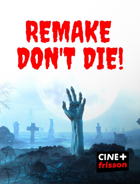 CINE+ Frisson - Remake Don't Die