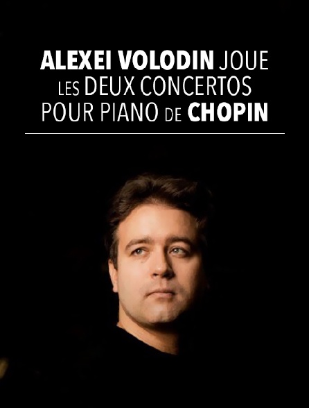 Alexei Volodin joue les deux concertos pour piano de Chopin